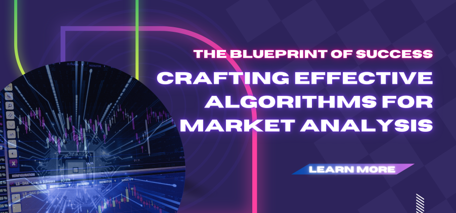 The Blueprint of Success: Crafting Effective Algorithms for Market Analysis